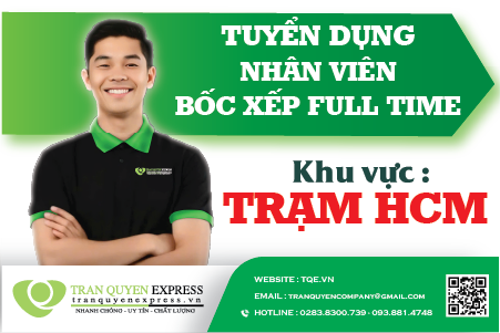 TUYỂN DỤNG NHÂN VIÊN BỐC XẾP - Khu vực làm việc: TRẠM HỒ CHÍ MINH – Công ty Trần Quyên Express