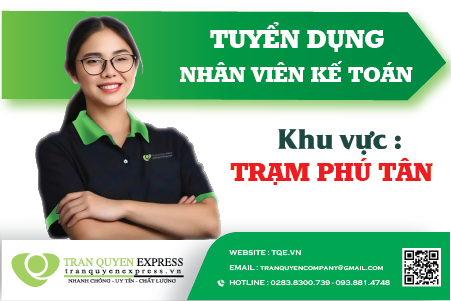 TUYỂN DỤNG NHÂN VIÊN KẾ TOÁN - Khu vực làm việc: TRẠM PHÚ TÂN , AN GIANG – Công ty Trần Quyên Express